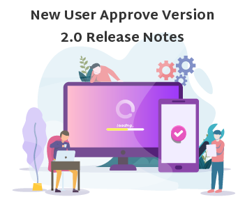 New User Approve Version 2.0 Release Notes
